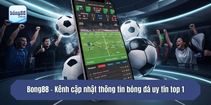 Bong88 - Kênh cập nhật thông tin bóng đá uy tín top 1