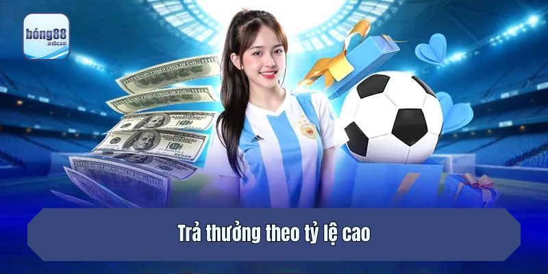 Trả thưởng theo tỷ lệ cao